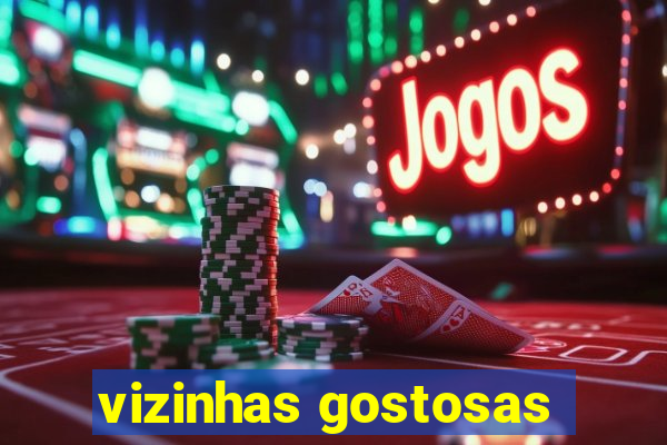 vizinhas gostosas